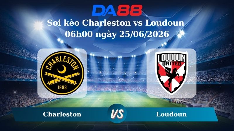 Nhận định soi kèo Charleston vs Loudoun 06h00 ngày 25/06/2026