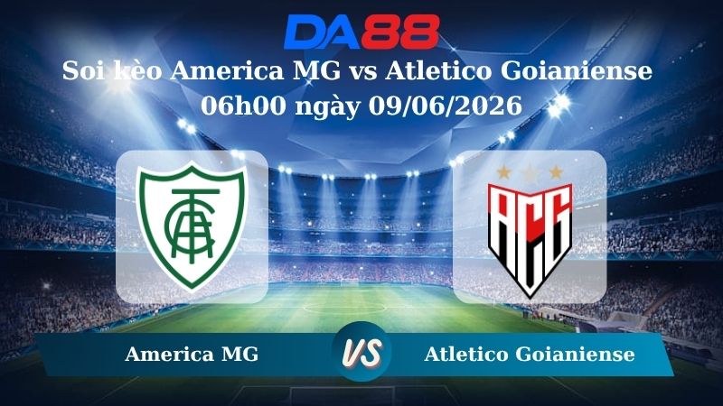 Nhận định soi kèo America MG vs Atletico Goianiense 06h00 ngày 09/06/2026