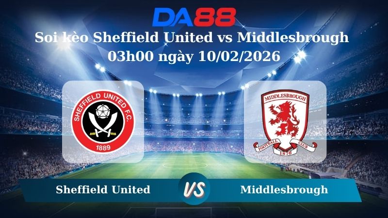 Nhận định soi kèo Sheffield United vs Middlesbrough 03h00 ngày 10/02/2026