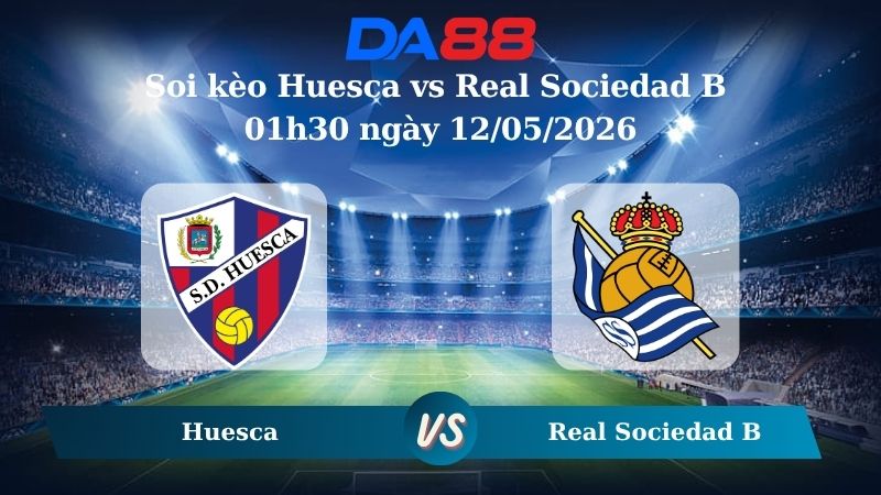 Nhận định soi kèo Huesca vs Real Sociedad B 01h30 ngày 12/05/2026