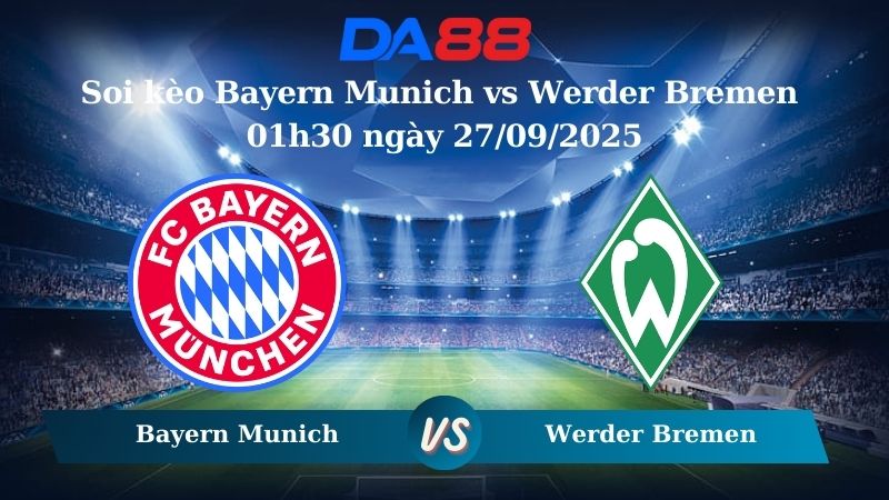 Soi kèo Bayern Munich vs Werder Bremen 01h30 ngày 27/09/2025
