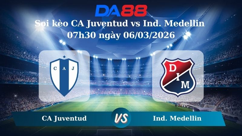 Nhận định soi kèo CA Juventud vs Ind. Medellin 07h30 ngày 06/03/2026