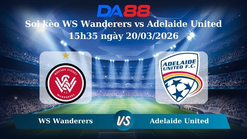 soi kèo WS Wanderers vs Adelaide United 15h35 ngày 20/03/2026