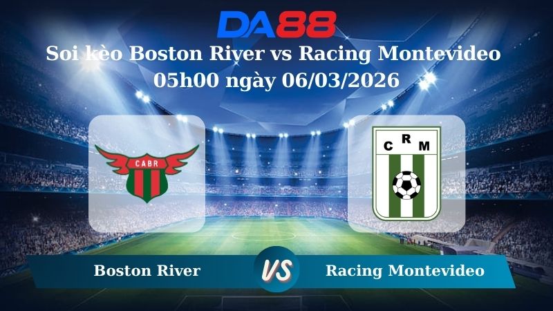 Nhận định soi kèo Boston River vs Racing Montevideo 05h00 ngày 06/03/2026