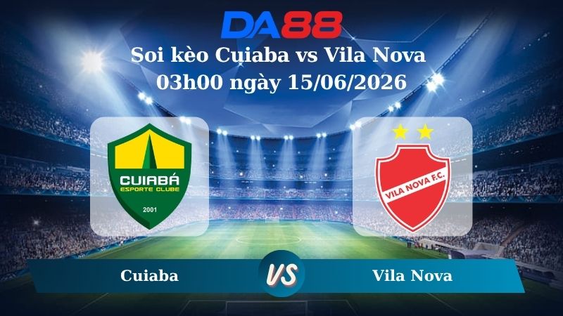 Nhận định soi kèo Cuiaba vs Vila Nova 03h00 ngày 15/06/2026