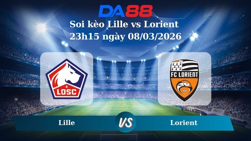 Nhận định soi kèo Lille vs Lorient 23h15 ngày 08/03/2026