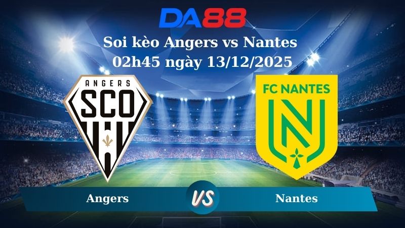 soi kèo Angers vs Nantes 02h45 ngày 13/12/2025