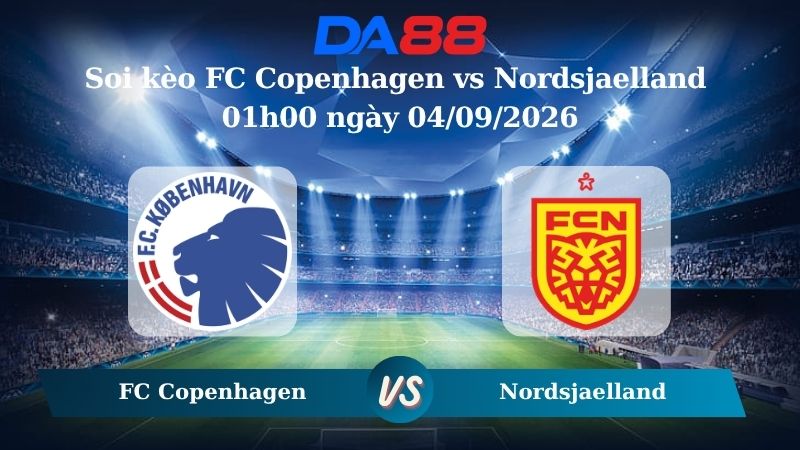 Soi kèo FC Copenhagen vs Nordsjaelland 01h00 ngày 04/09/2026