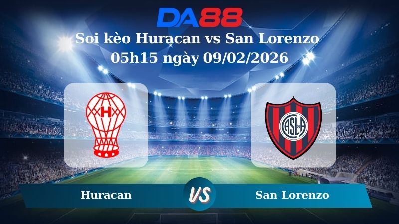 Nhận định soi kèo Huracan vs San Lorenzo 05h15 ngày 09/02/2026