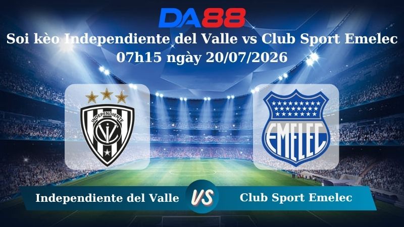 Nhận định soi kèo Independiente del Valle vs Club Sport Emelec 07h15 ngày 20/07/2026