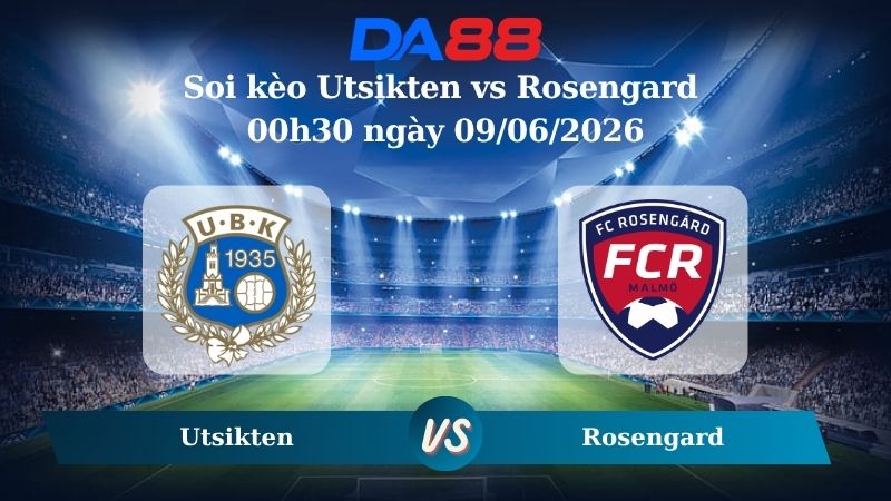 Nhận định soi kèo Utsikten vs Rosengard 00h30 ngày 09/06/2026