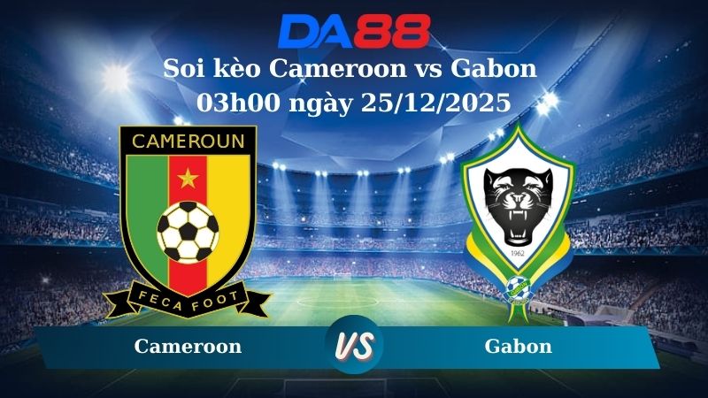 soi kèo Cameroon vs Gabon 03h00 ngày 25/12/2025