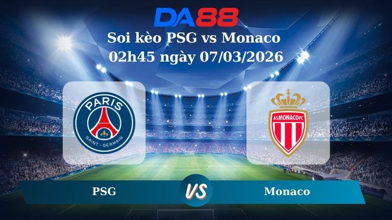 Nhận định soi kèo PSG vs Monaco 02h45 ngày 07/03/2026