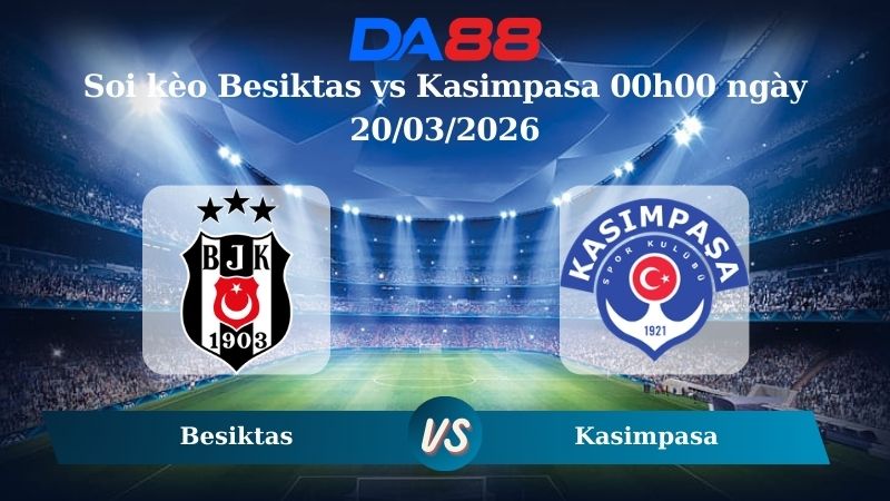 soi kèo Besiktas vs Kasimpasa 00h00 ngày 20/03/2026
