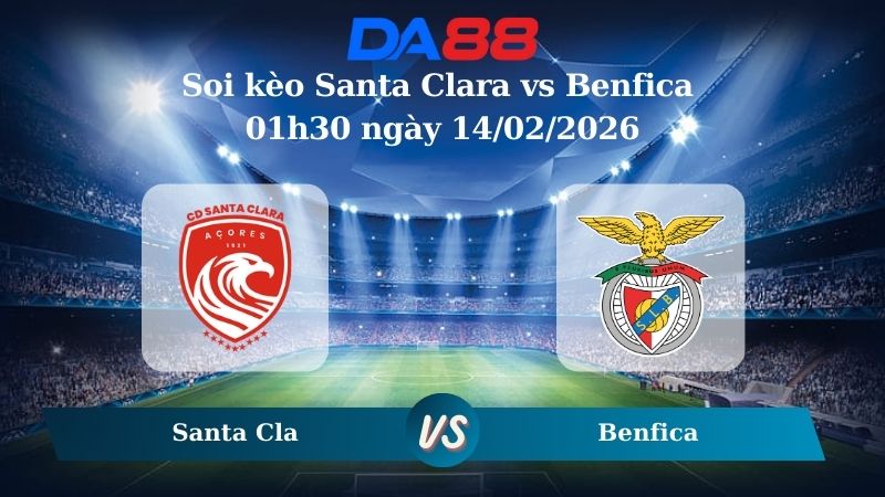 Nhận định soi kèo Santa Clara vs Benfica 01h30 ngày 14/02/2026