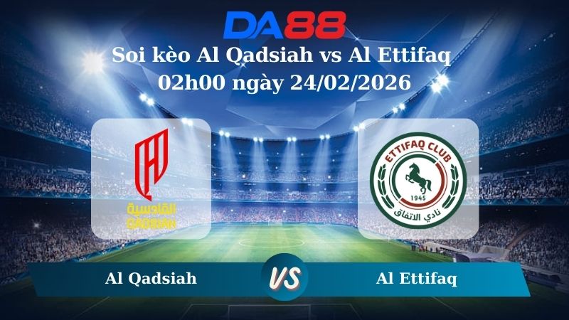 Nhận định soi kèo Al Qadsiah vs Al Ettifaq 02h00 ngày 24/02/2026