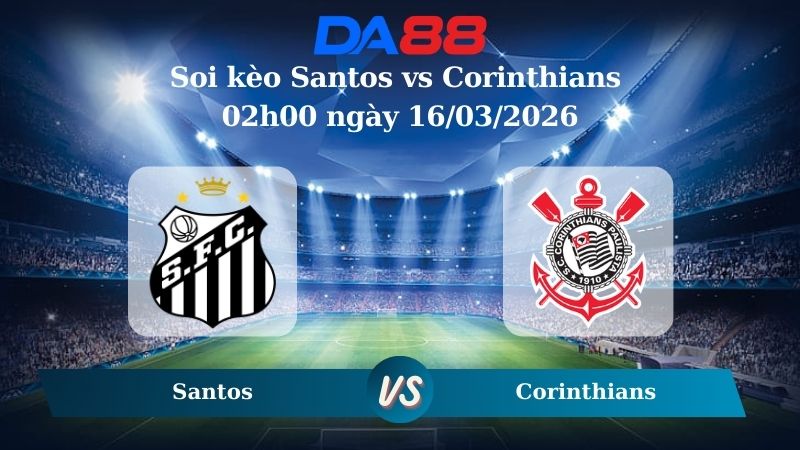 Soi kèo Santos vs Corinthians 02h00 ngày 16/03/2026
