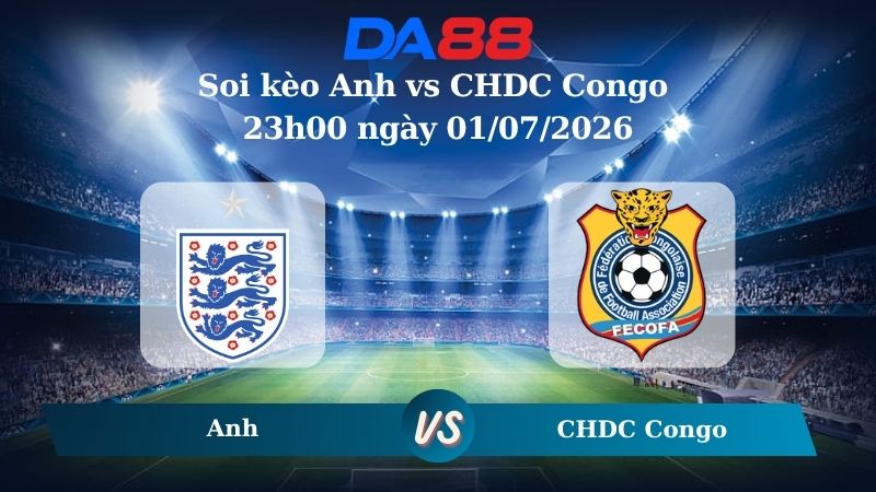 Nhận định soi kèo Anh vs CHDC Congo 23h00 ngày 01/07/2026