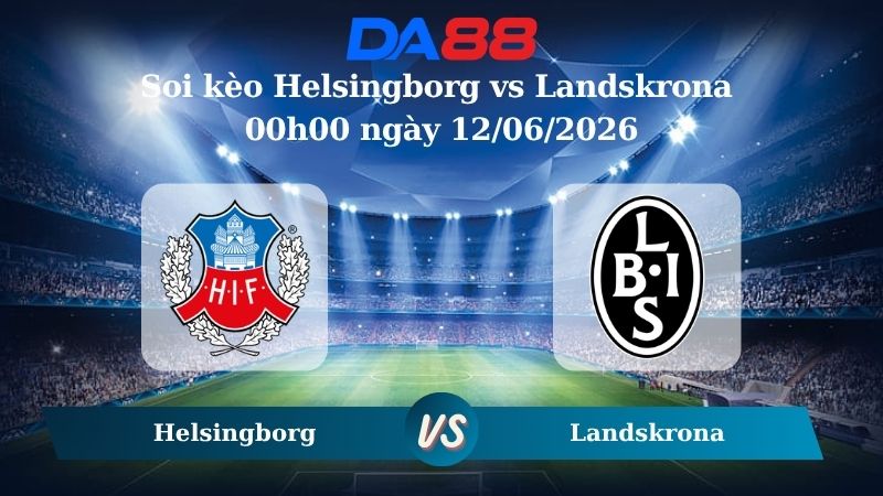 Nhận định soi kèo Helsingborg vs Landskrona 00h00 ngày 12/06/2026