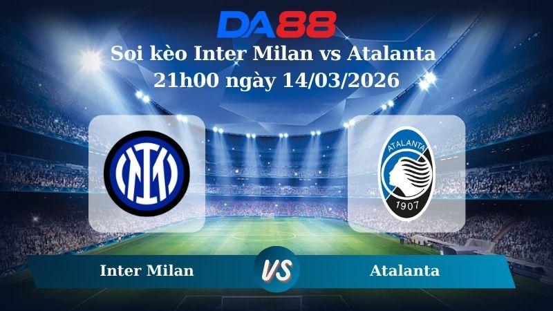 Nhận định soi kèo nhà cái Inter Milan vs Atalanta 21h00 ngày 14/03/2026