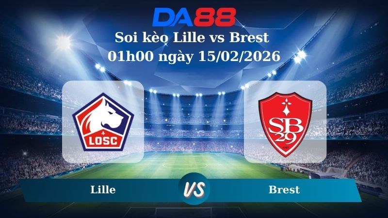 Nhận định soi kèo Lille vs Brest 01h00 ngày 15/02/2026