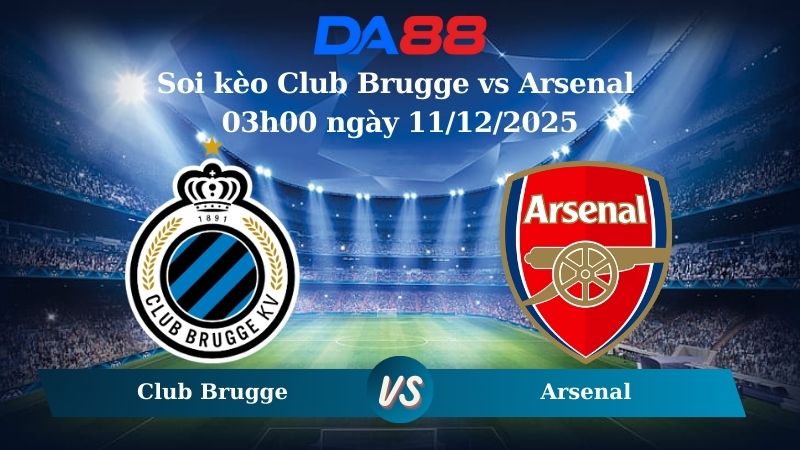 soi kèo Club Brugge vs Arsenal 03h00 ngày 11/12/2025