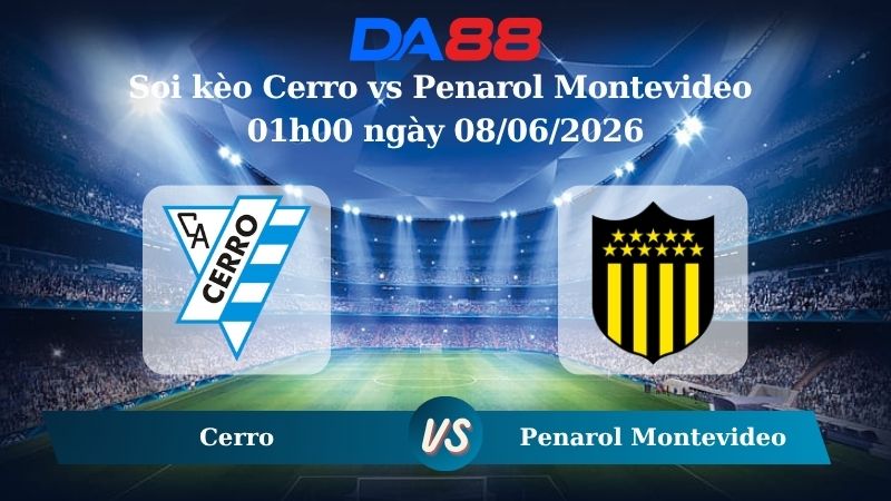 Nhận định soi kèo Cerro vs Penarol Montevideo 01h00 ngày 08/06/2026