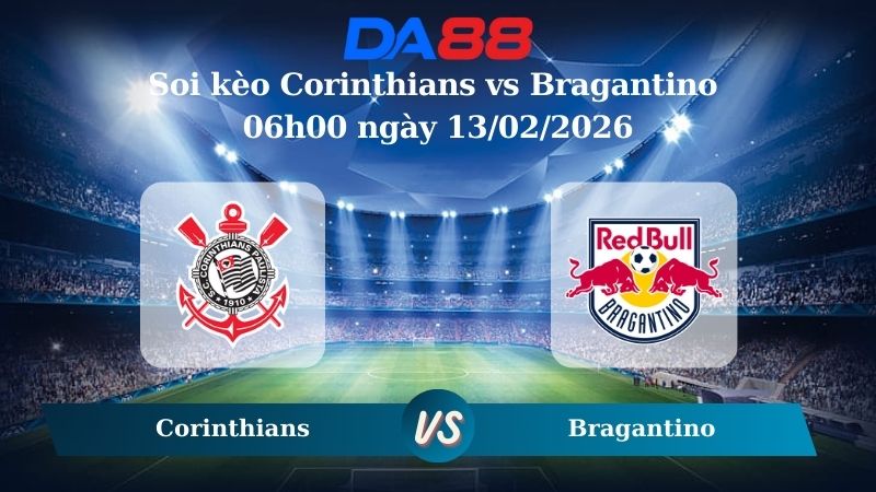 Nhận định soi kèo Corinthians vs Bragantino 06h00 ngày 13/02/2026
