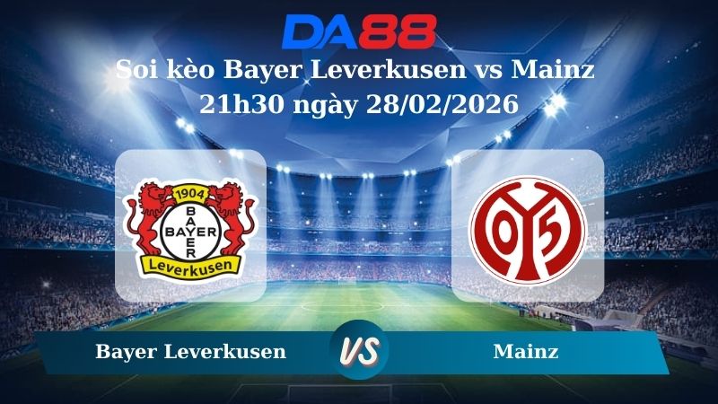 Nhận định soi kèo Bayer Leverkusen vs Mainz 21h30 ngày 28/02/2026