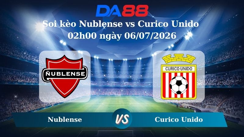 Nhận định soi kèo Nublense vs Curico Unido 02h00 ngày 06/07/2026