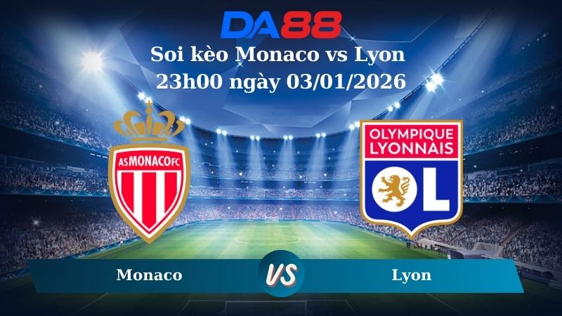 soi kèo Monaco vs Lyon 23h00 ngày 03/01/2026