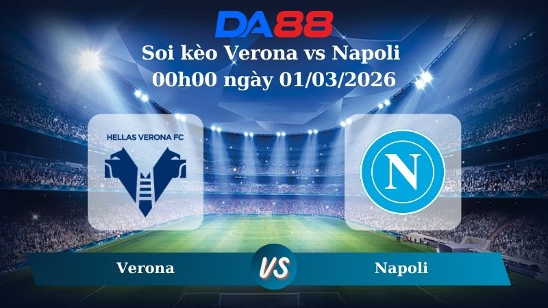 Nhận định soi kèo Verona vs Napoli 00h00 ngày 01/03/2026