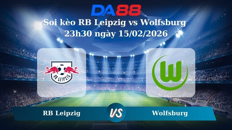 Nhận định soi kèo RB Leipzig vs Wolfsburg 23h30 ngày 15/02/2026