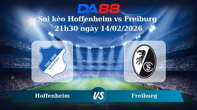 Nhận định soi kèo Hoffenheim vs Freiburg 21h30 ngày 14/02/2026