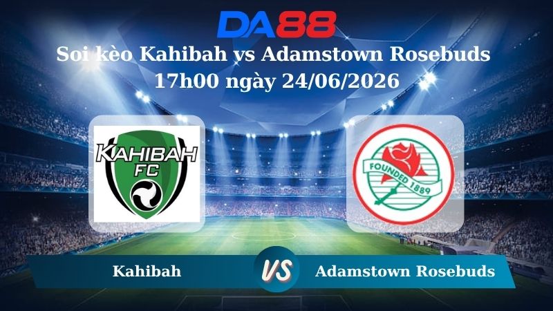 Nhận định soi kèo Kahibah vs Adamstown Rosebuds 17h00 ngày 24/06/2026