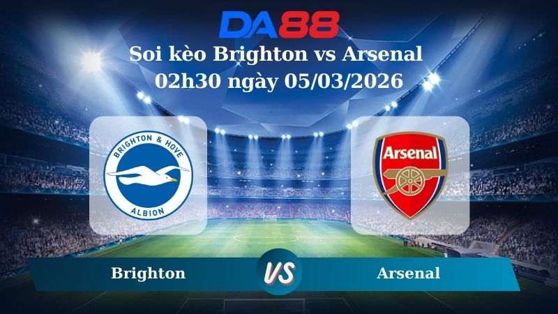 Nhận định soi kèo Brighton vs Arsenal 02h30 ngày 05/03/2026