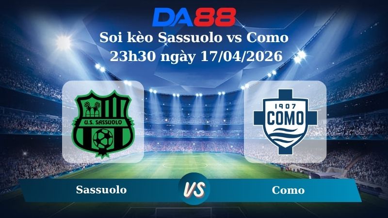 Nhận định soi kèo Sassuolo vs Como 23h30 ngày 17/04/2026