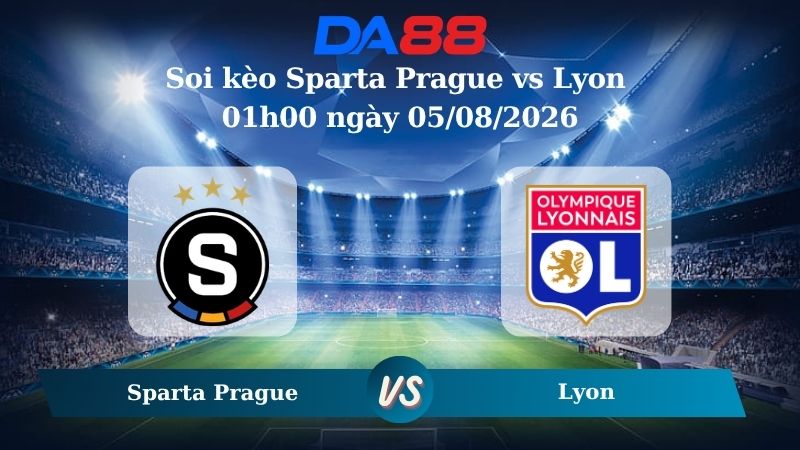 Nhận định soi kèo Sparta Prague vs Lyon 01h00 ngày 05/08/2026