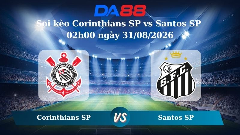 Nhận định soi kèo Corinthians SP vs Santos SP 02h00 ngày 31/08/2026