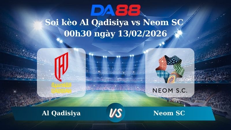Nhận định soi kèo Al Qadisiya vs Neom SC 00h30 ngày 13/02/2026