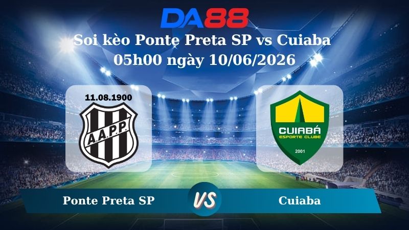 Nhận định soi kèo Ponte Preta SP vs Cuiaba 05h00 ngày 10/06/2026