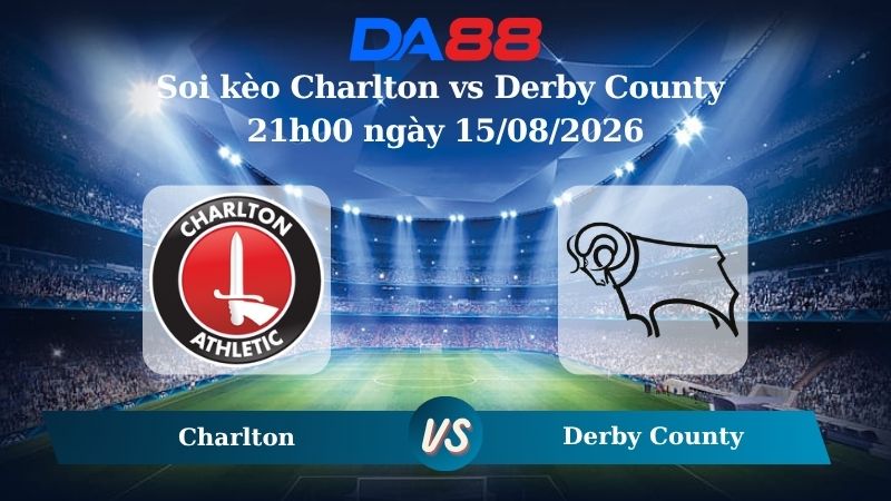 Nhận định soi kèo Charlton vs Derby County 21h00 ngày 15/08/2026