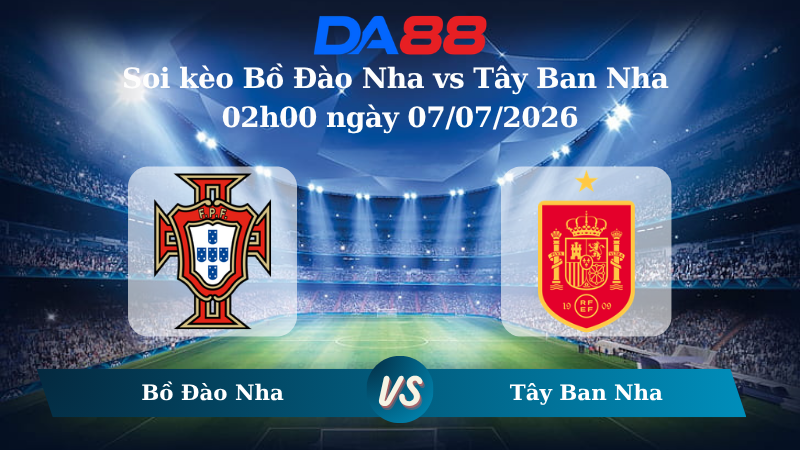 Nhận định soi kèo Bồ Đào Nha vs Tây Ban Nha 04h00 ngày 05/07/2026