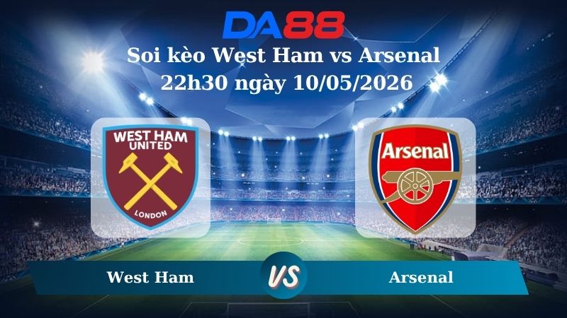 Nhận định soi kèo West Ham vs Arsenal 22h30 ngày 10/05/2026
