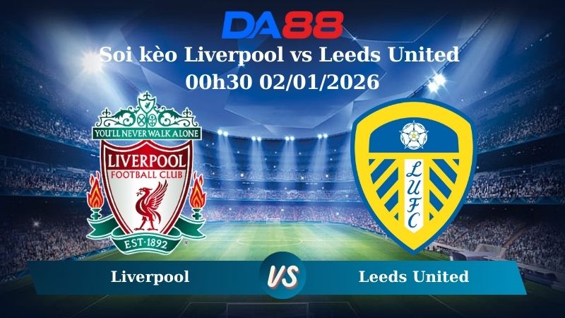 Soi kèo Liverpool vs Leeds United 00h30 02/01/2026