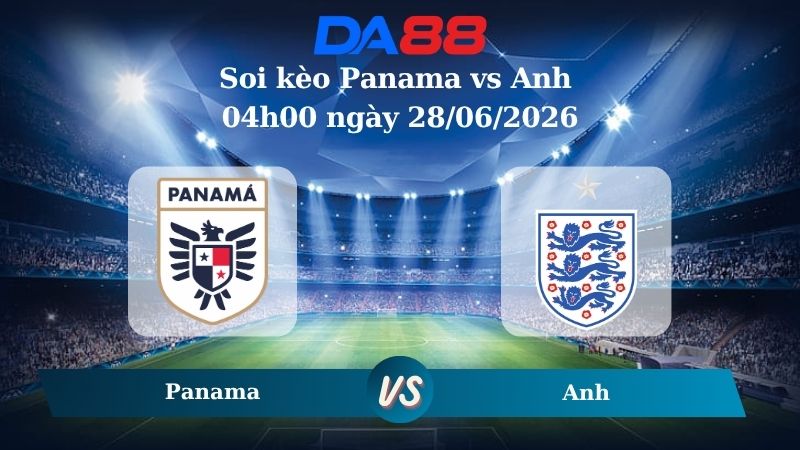 Nhận định soi kèo Panama vs Anh 04h00 ngày 28/06/2026