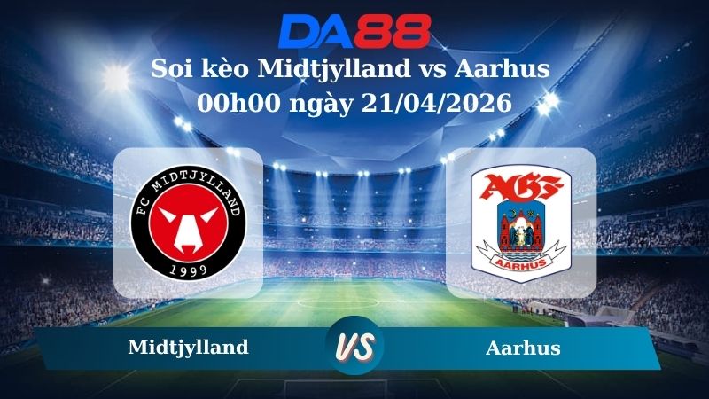 Nhận định soi kèo Midtjylland vs Aarhus 00h00 ngày 21/04/2026