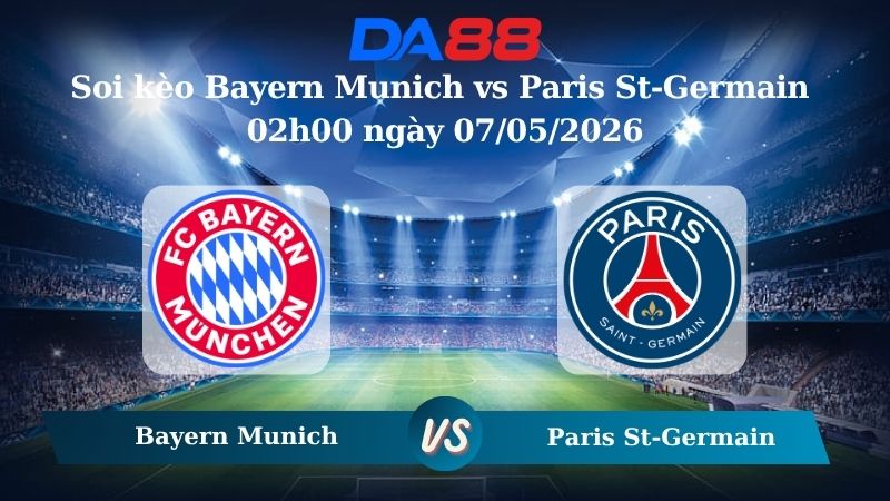 Nhận định soi kèo Bayern Munich vs Paris St-Germain 02h00 ngày 07/05/2026