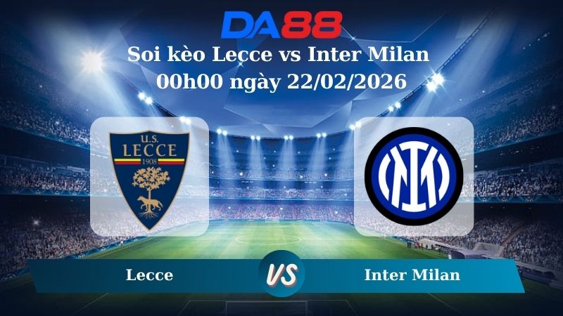 Nhận định soi kèo Lecce vs Inter Milan 00h00 ngày 22/02/2026