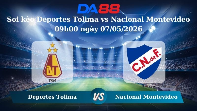 Nhận định soi kèo Deportes Tolima vs Nacional Montevideo 09h00 ngày 07/05/2026